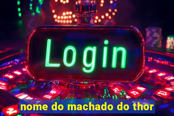 nome do machado do thor